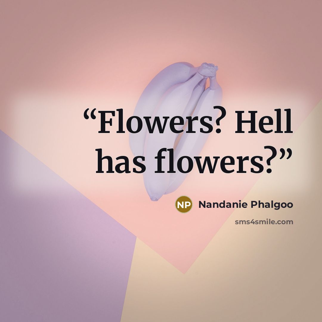 “Flowers? Hell has flowers?” quote by Nandanie Phalgoo