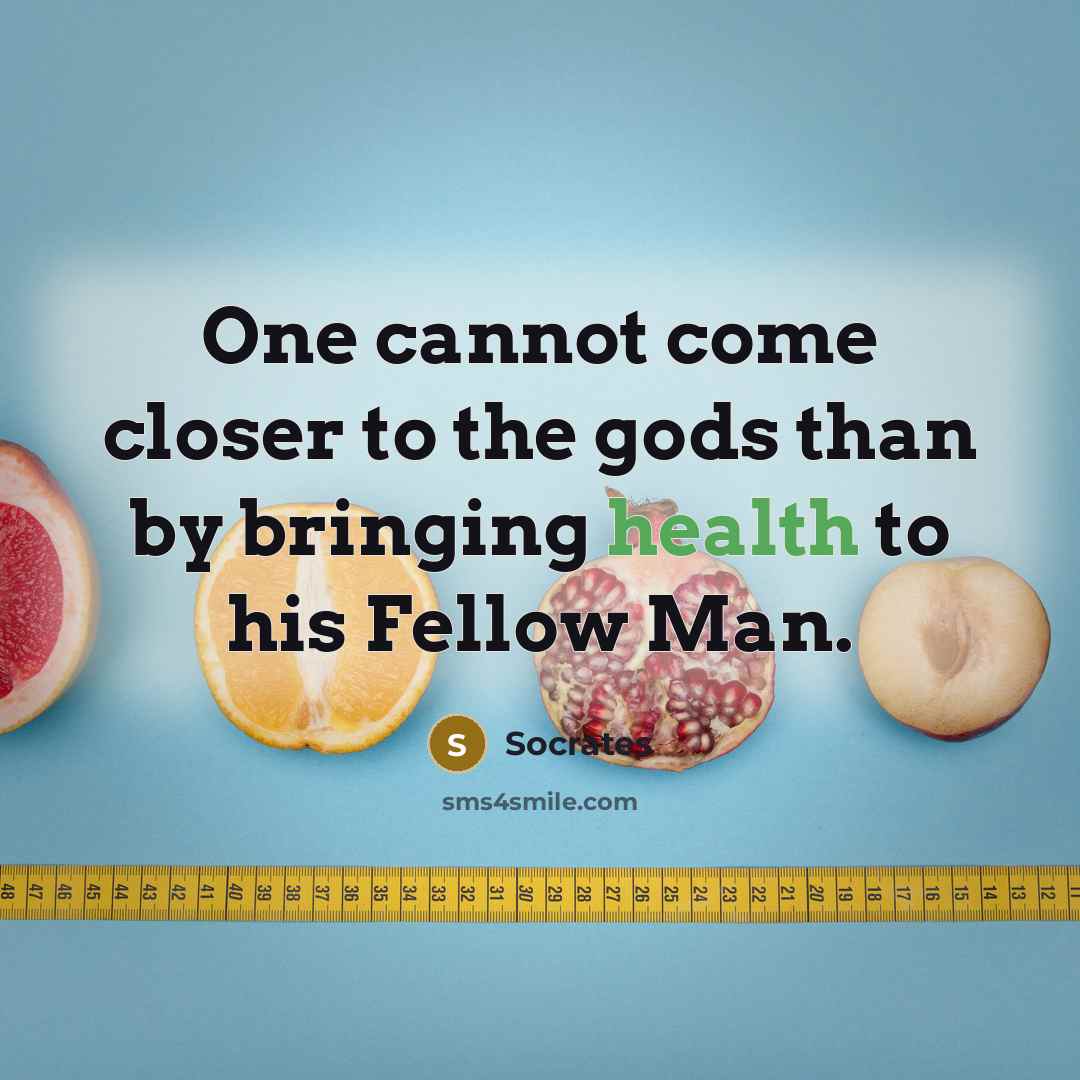 “One cannot come closer to the gods than by bringing health to his Fellow Man.” quote by Socrates