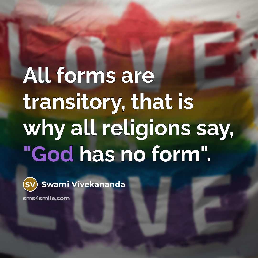 “All forms are transitory, that is why all religions say, "God has no form".” quote by Swami Vivekananda