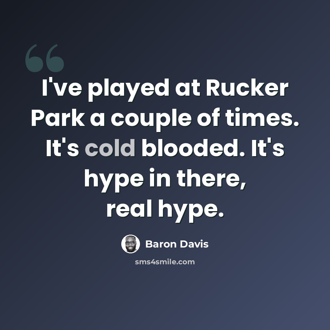 “I've played at Rucker Park a couple of times. It's cold blooded. It's hype in there, real hype.” quote by Baron Davis