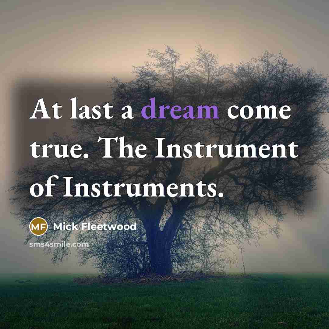 “At last a dream come true. The Instrument of Instruments.” quote by Mick Fleetwood