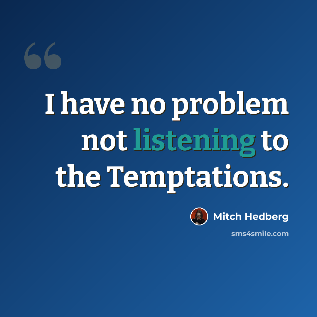 “I have no problem not listening to the Temptations.” quote by Mitch Hedberg