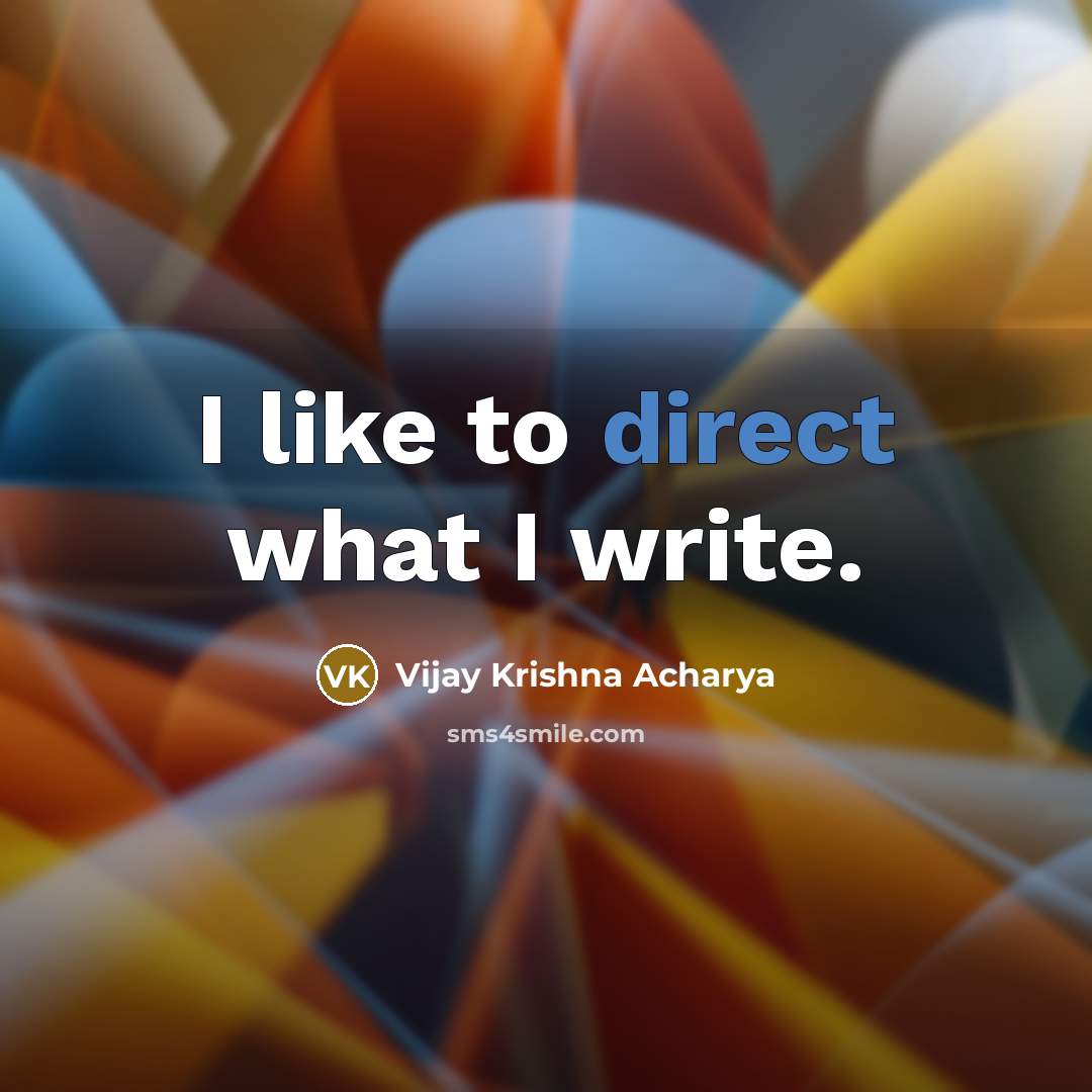 “I like to direct what I write.” quote by Vijay Krishna Acharya