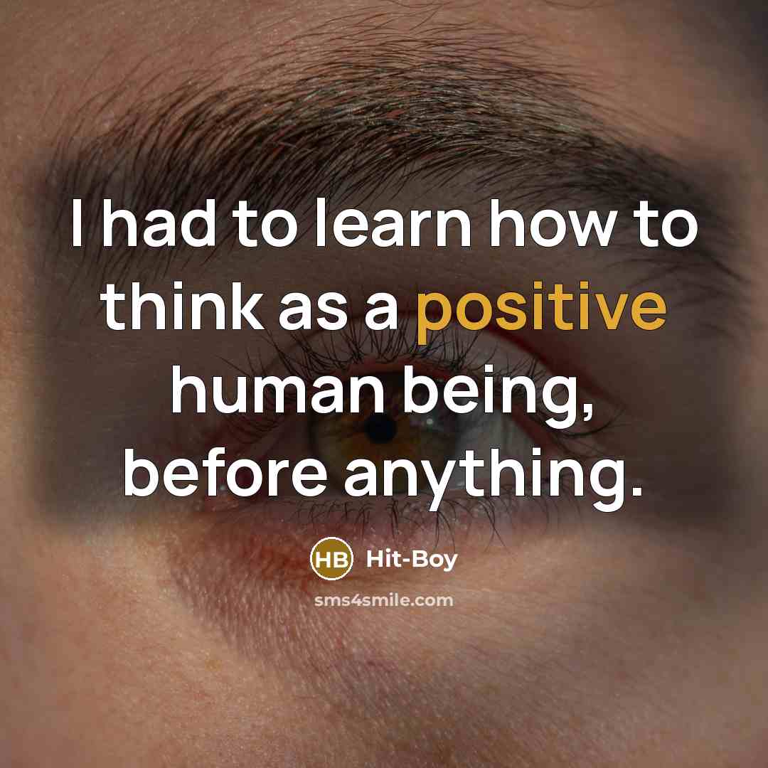 “I had to learn how to think as a positive human being, before anything.” quote by Hit-Boy
