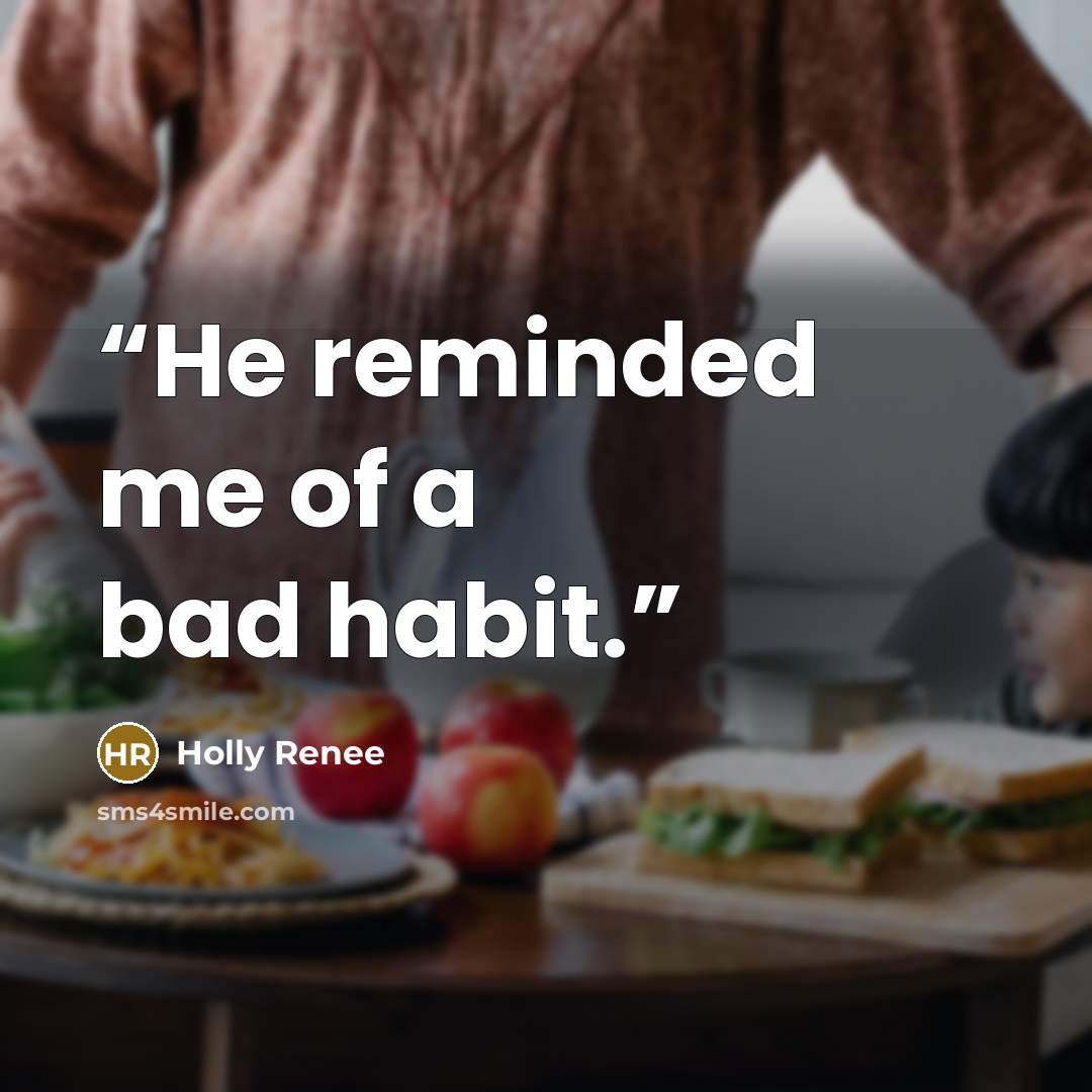 “He reminded me of a bad habit.” quote by Holly Renee