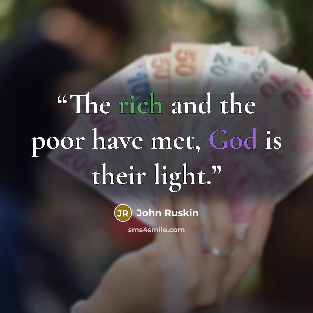 “The rich and the poor have met, God is their light.” quote by John Ruskin