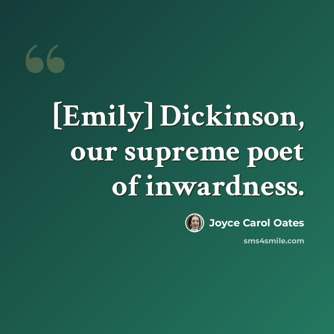 “[Emily] Dickinson, our supreme poet of inwardness.” quote by Joyce Carol Oates