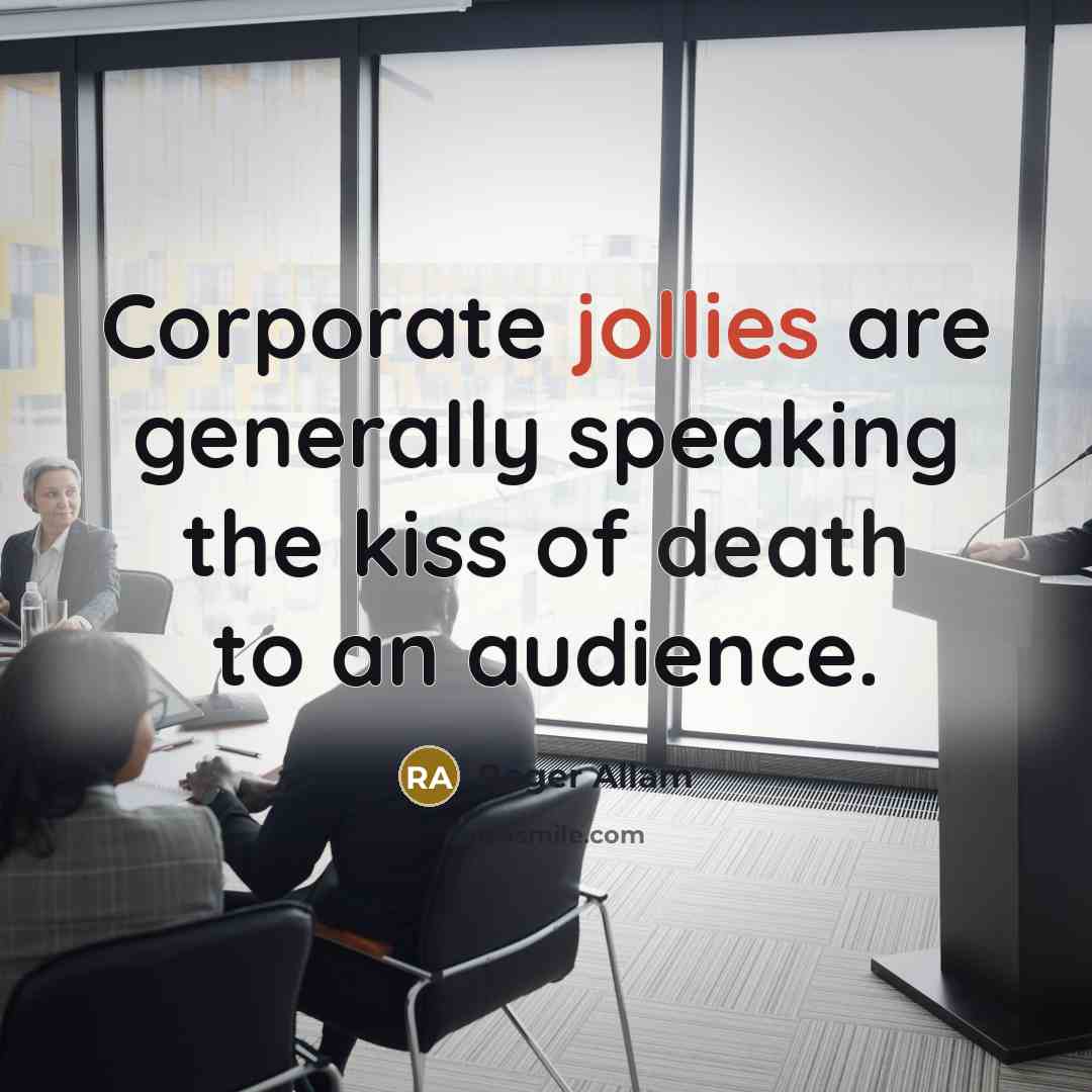 “Corporate jollies are generally speaking the kiss of death to an audience.” quote by Roger Allam