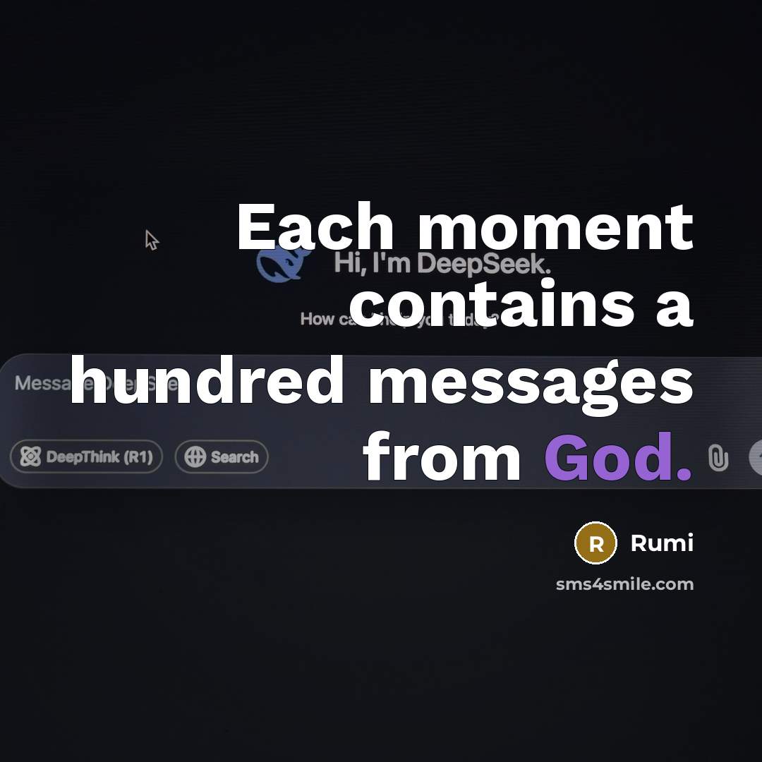“Each moment contains a hundred messages from God.” quote by Rumi