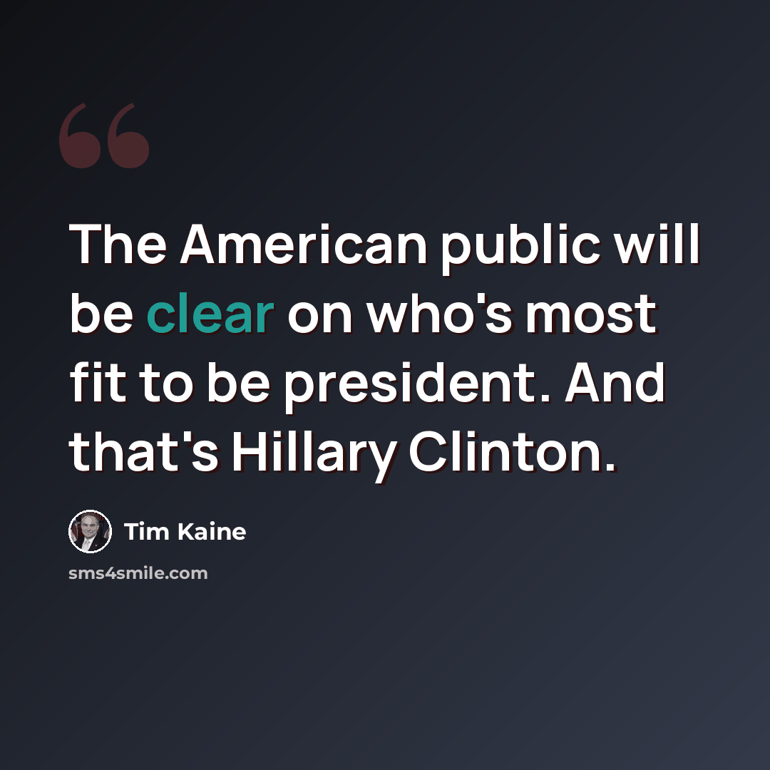 “The American public will be clear on who's most fit to be president. And that's Hillary Clinton.” quote by Tim Kaine