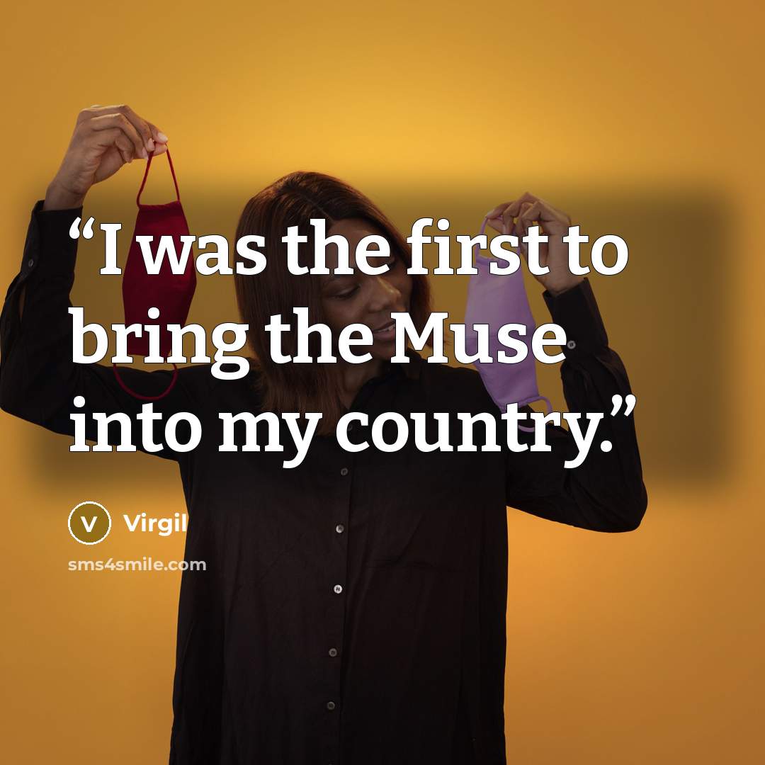 “I was the first to bring the Muse into my country.” quote by Virgil