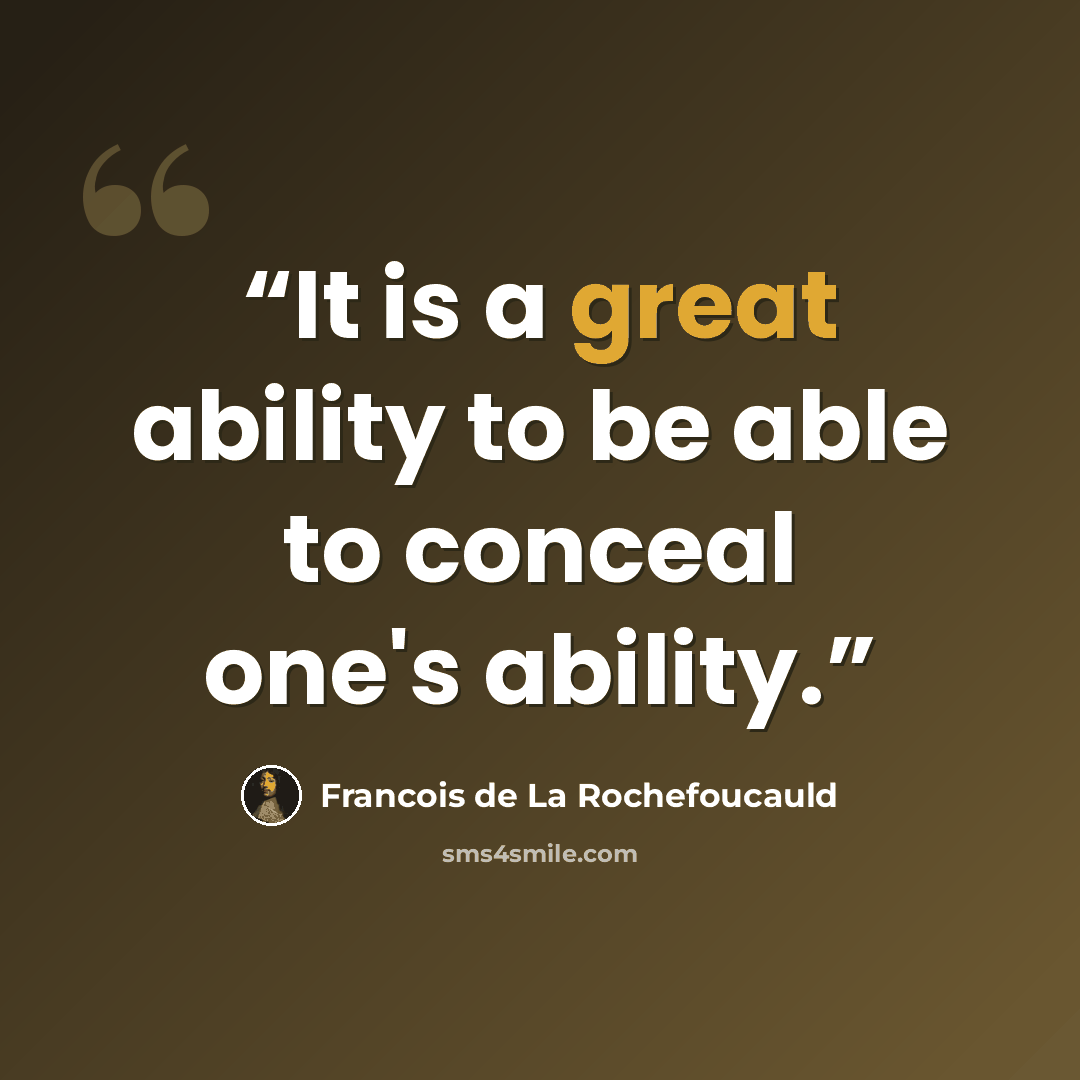“It is a great ability to be able to conceal one's ability.” quote by Francois de La Rochefoucauld