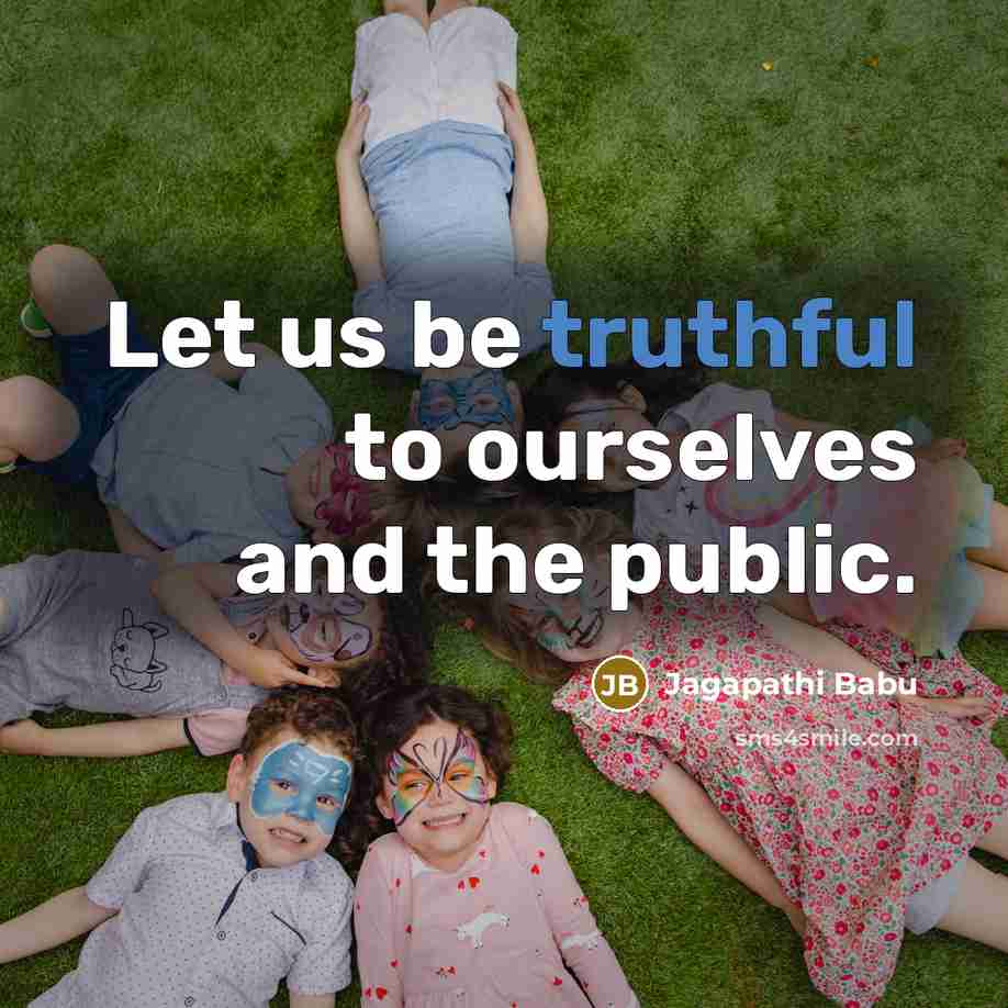 “Let us be truthful to ourselves and the public.” quote by Jagapathi Babu