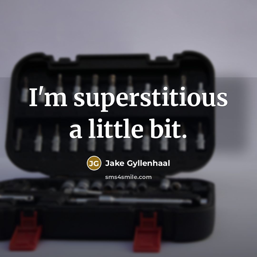 “I'm superstitious a little bit.” quote by Jake Gyllenhaal