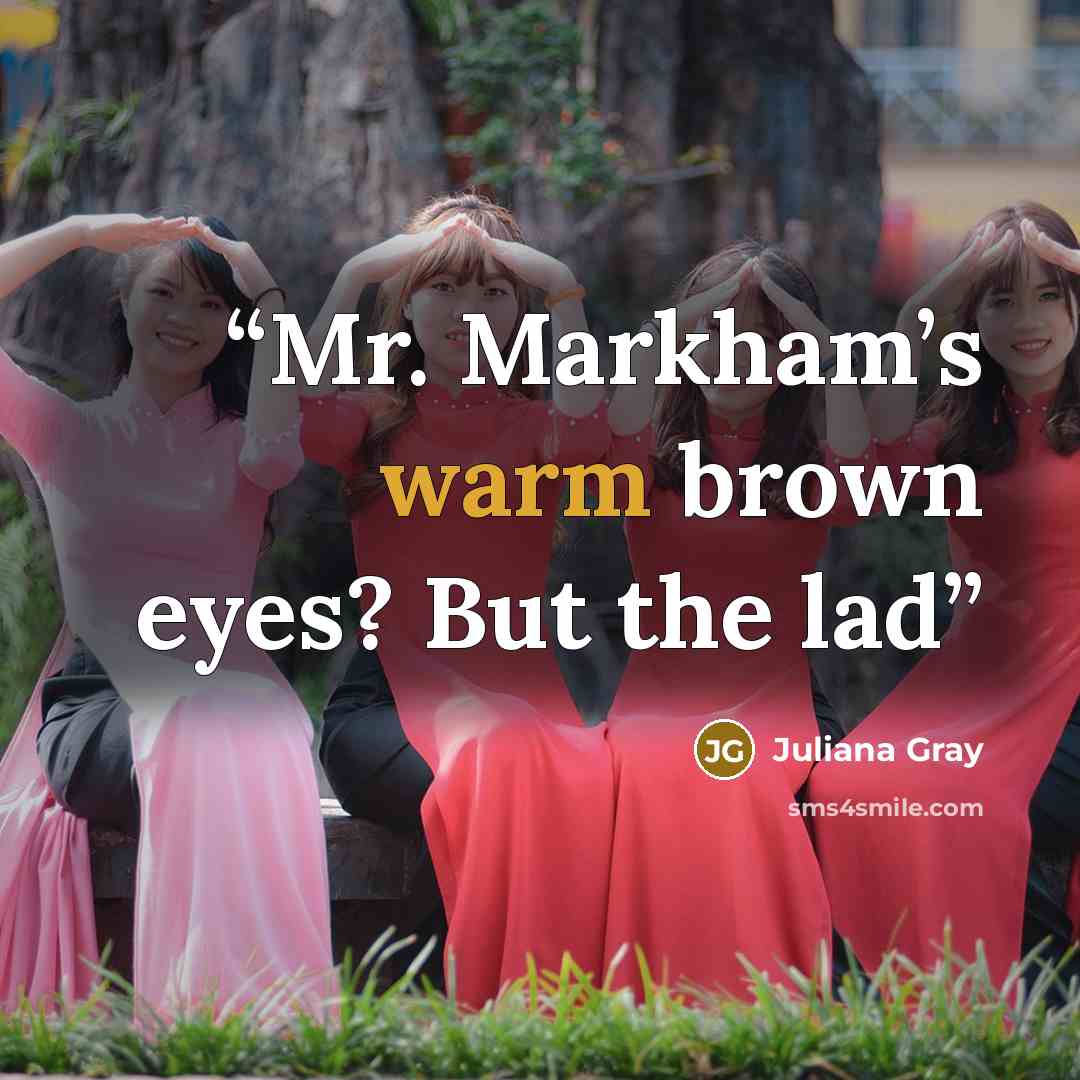 “Mr. Markham’s warm brown eyes? But the lad” quote by Juliana Gray