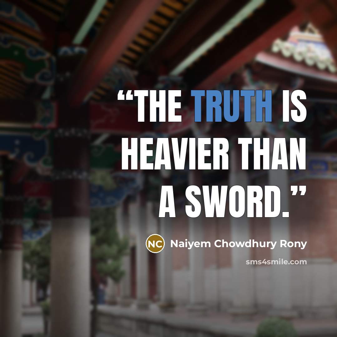 “The truth is heavier than a sword.” quote by Naiyem Chowdhury Rony