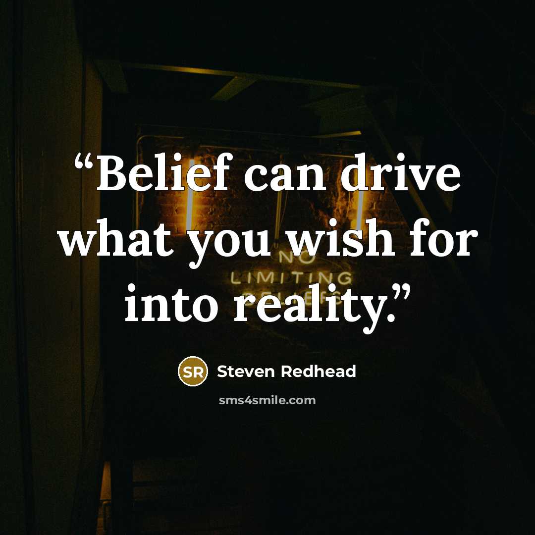 “Belief can drive what you wish for into reality.” quote by Steven Redhead
