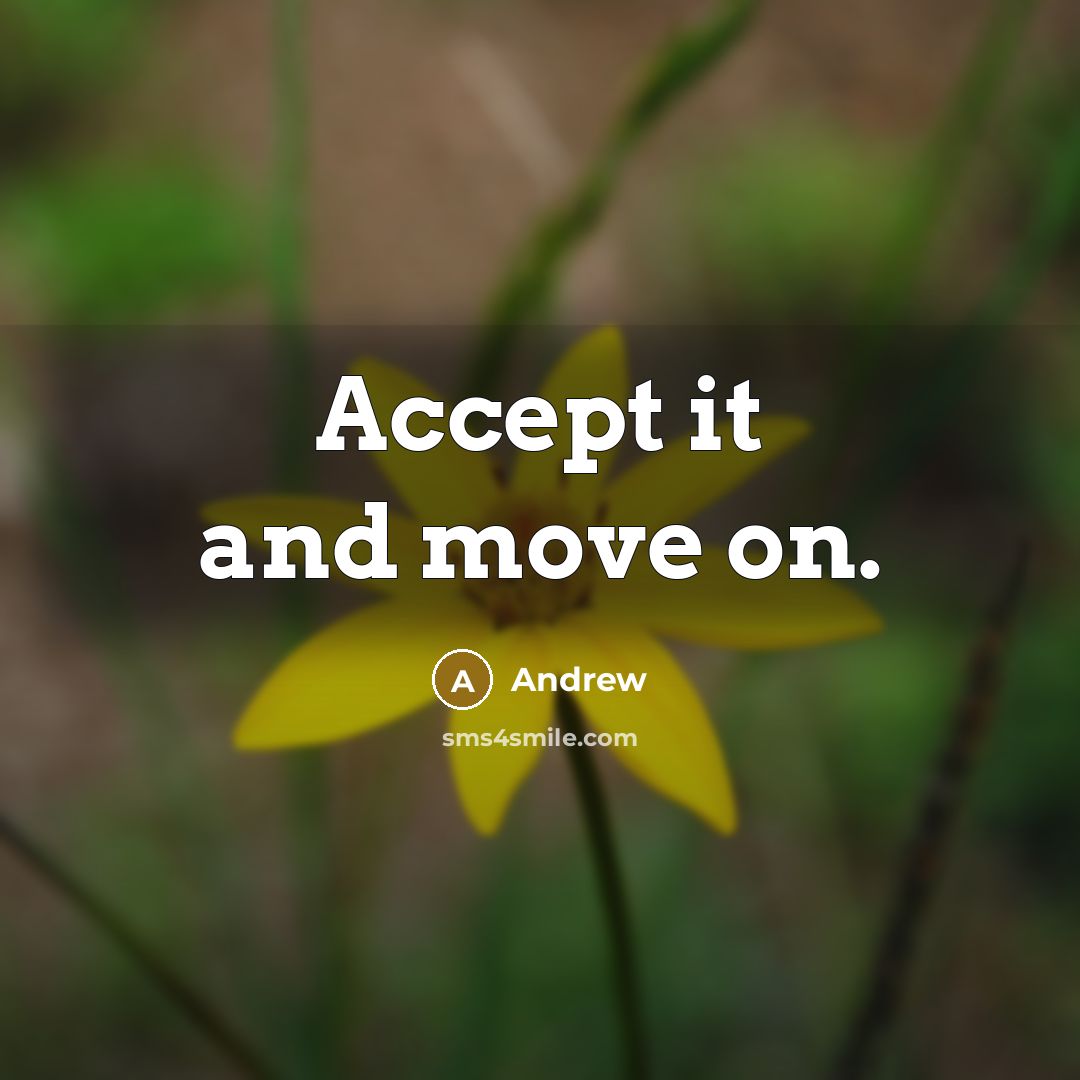“Accept it and move on.” quote by Andrew