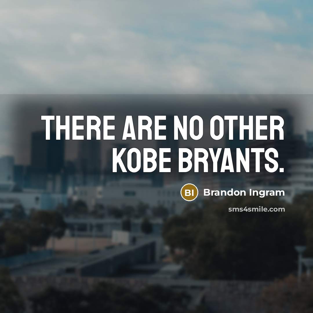 “There are no other Kobe Bryants.” quote by Brandon Ingram