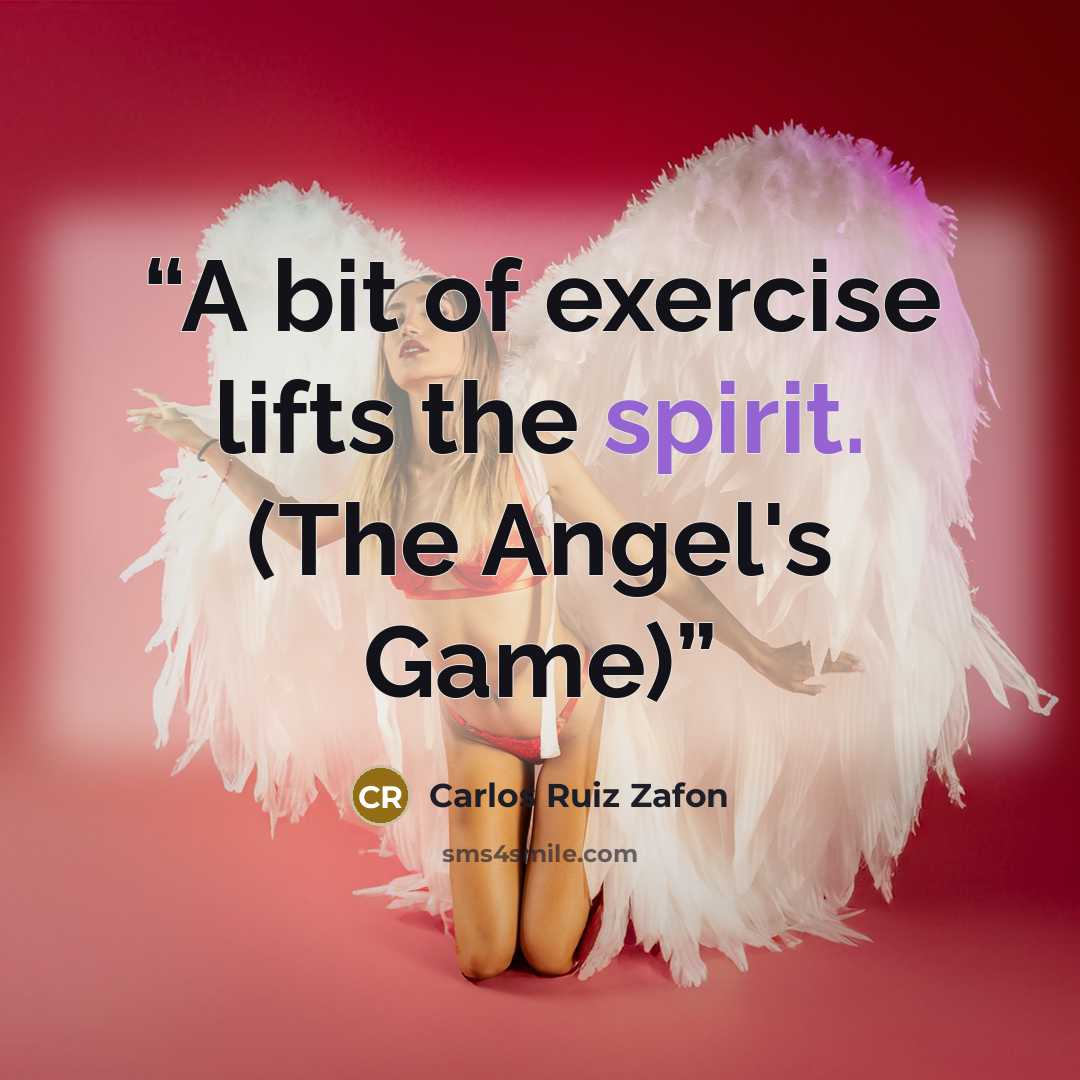 “A bit of exercise lifts the spirit. (The Angel's Game)” quote by Carlos Ruiz Zafón