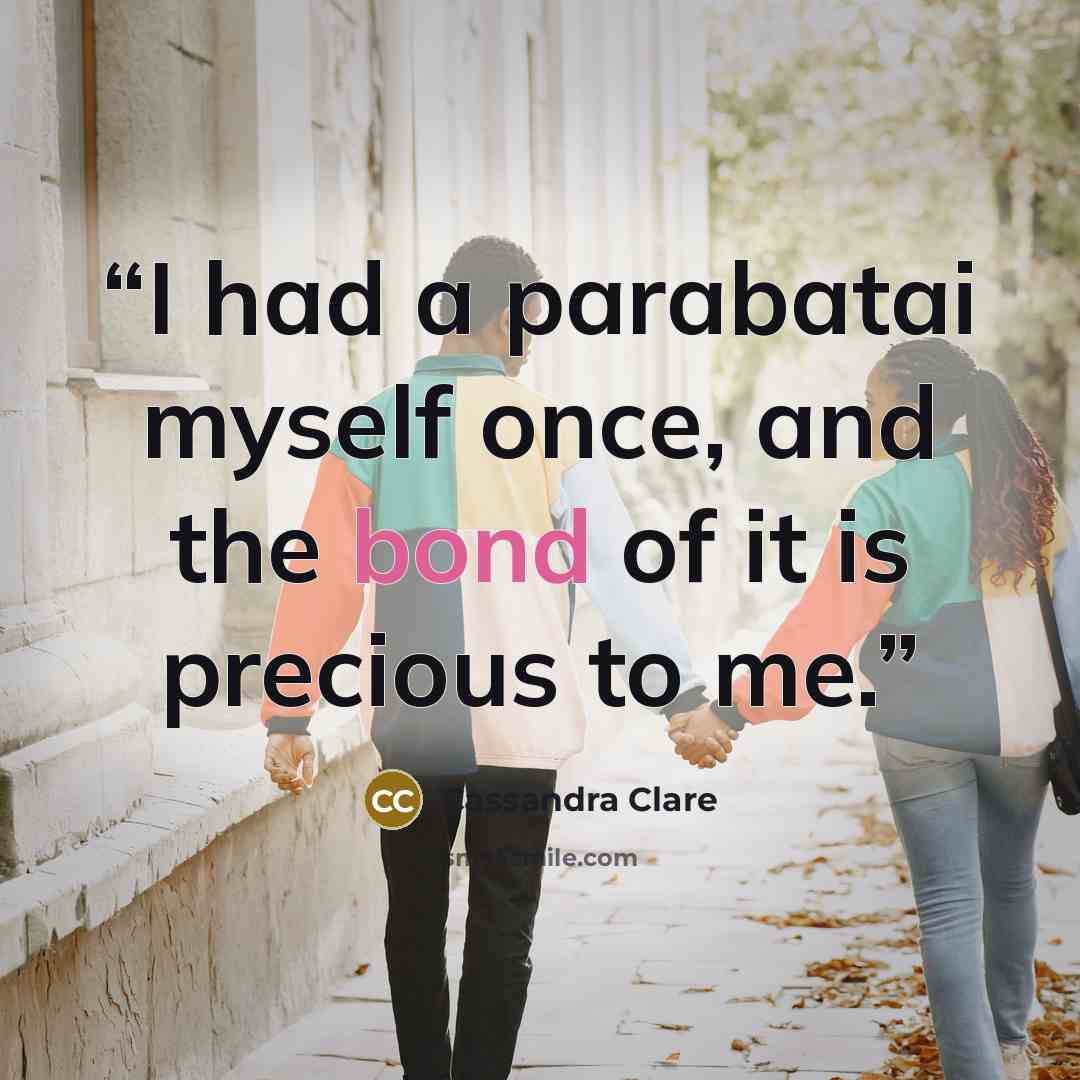 “I had a parabatai myself once, and the bond of it is precious to me.” quote by Cassandra Clare