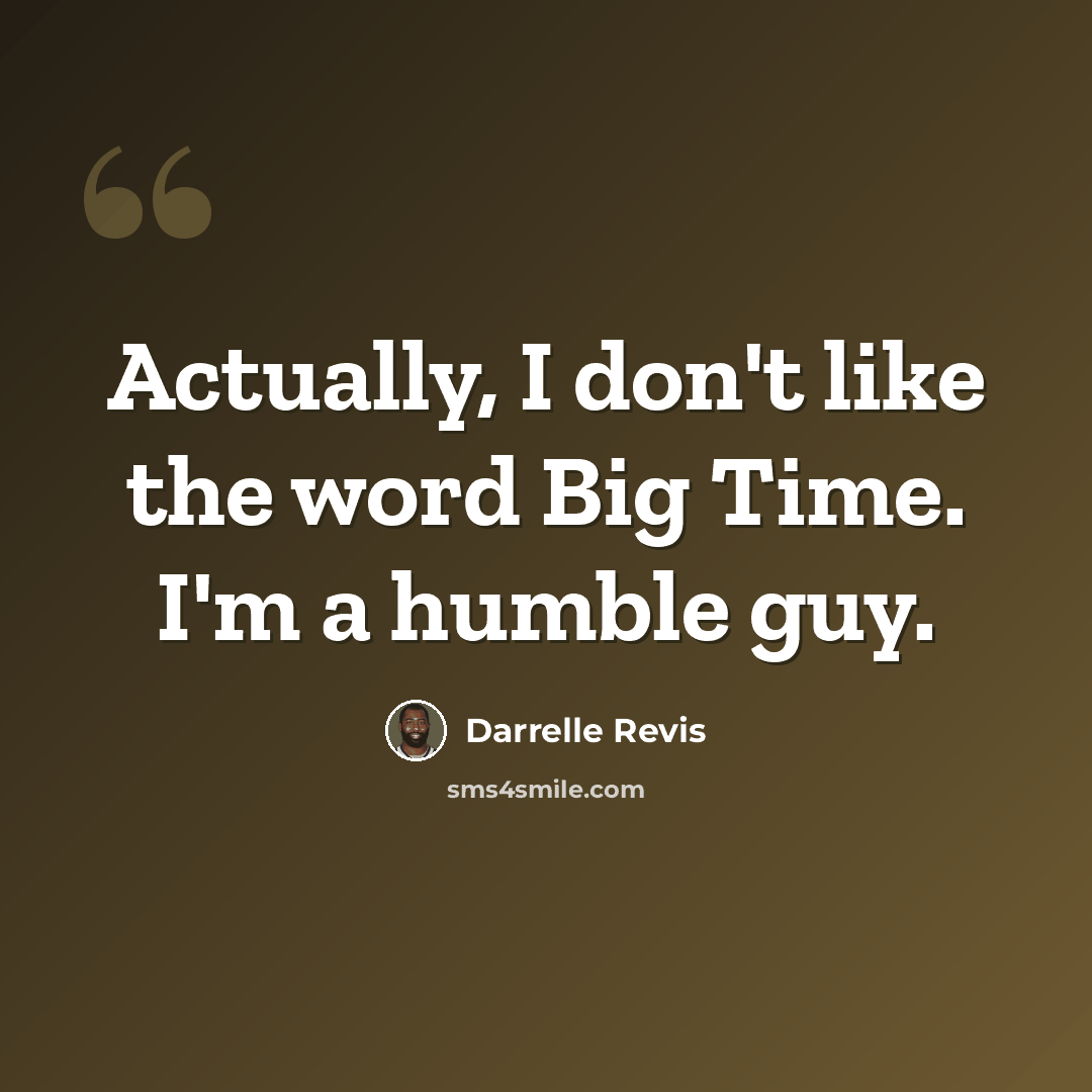 “Actually, I don't like the word Big Time. I'm a humble guy.” quote by Darrelle Revis