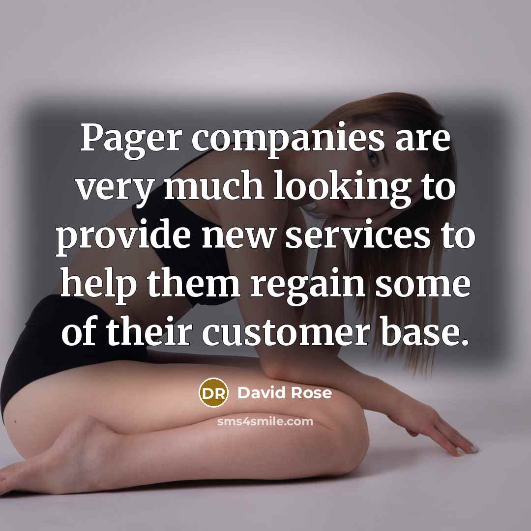 “Pager companies are very much looking to provide new services to help them regain some of their customer base.” quote by David Rose