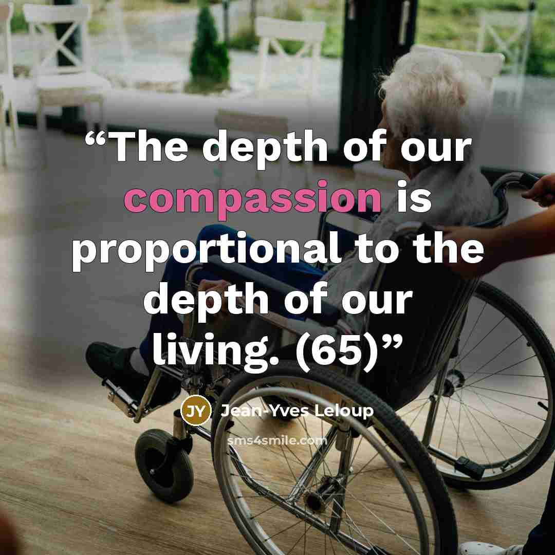 “The depth of our compassion is proportional to the depth of our living. (65)” quote by Jean-Yves Leloup