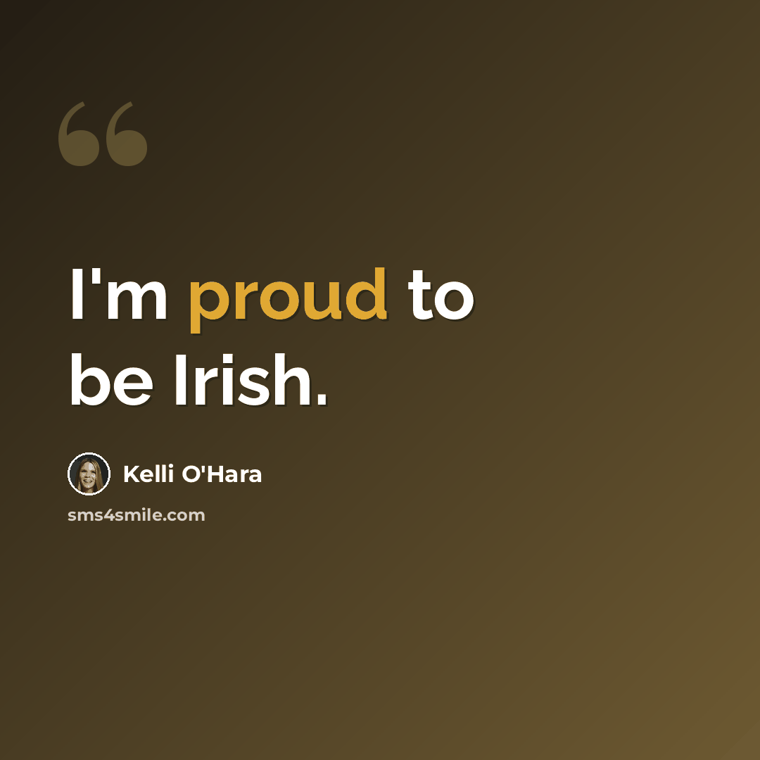 “I'm proud to be Irish.” quote by Kelli O'Hara