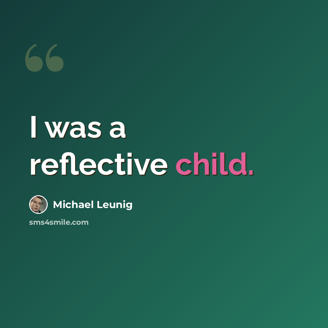 “I was a reflective child.” quote by Michael Leunig