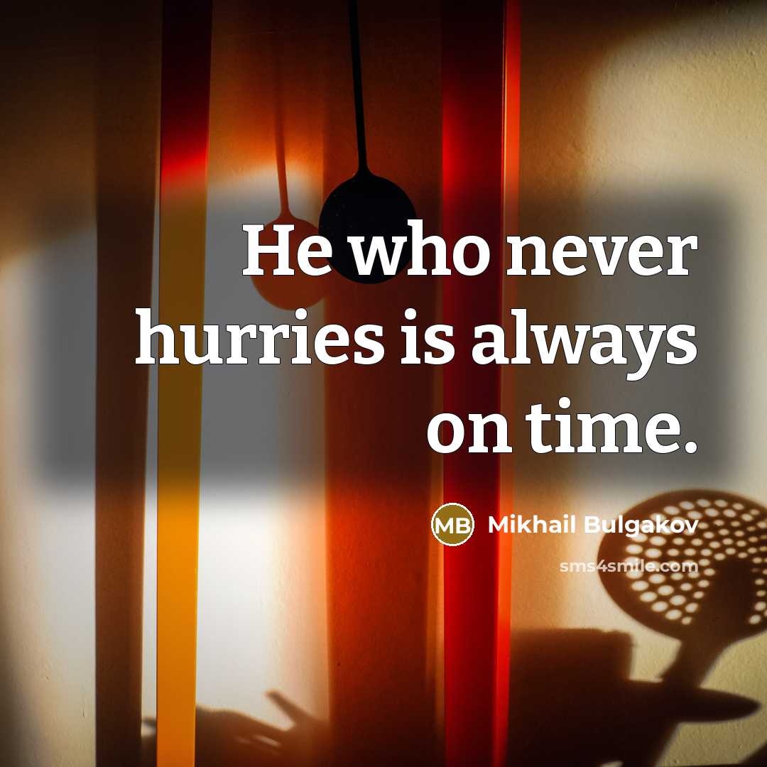 “He who never hurries is always on time.” quote by Mikhail Bulgakov