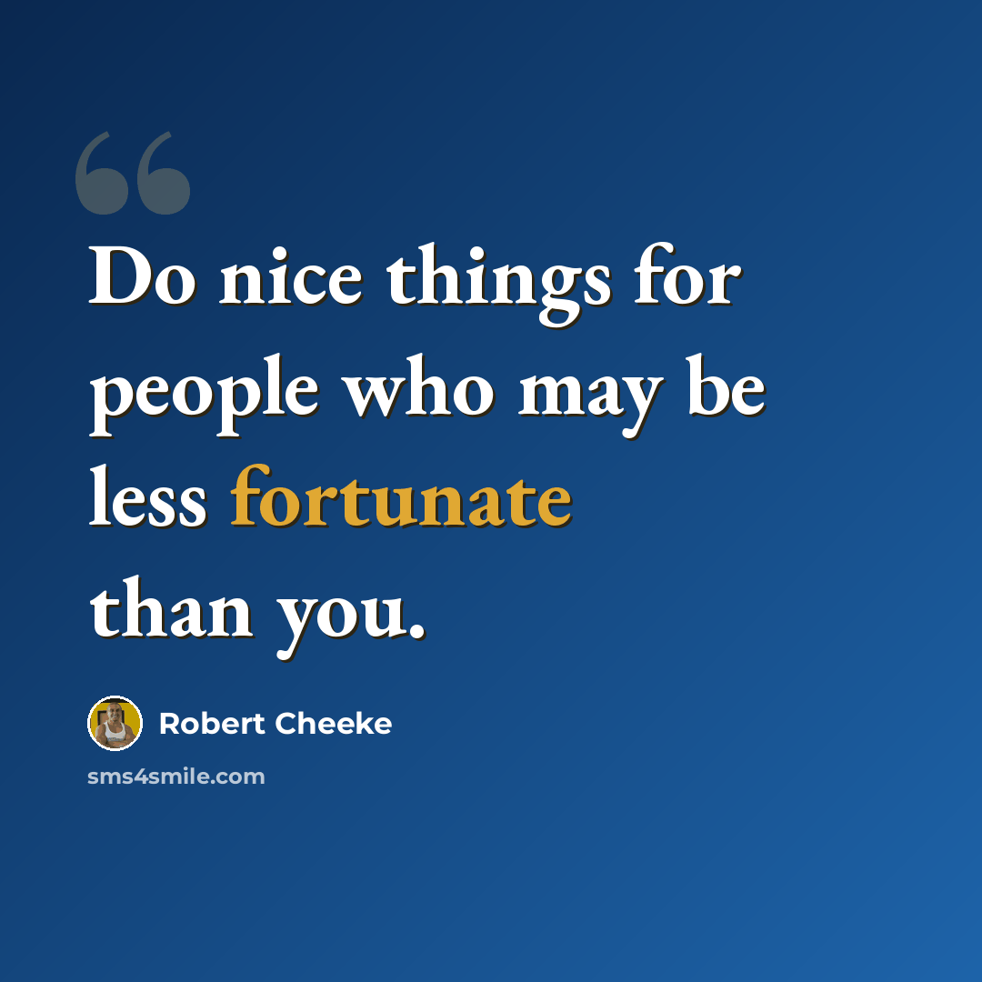 “Do nice things for people who may be less fortunate than you.” quote by Robert Cheeke