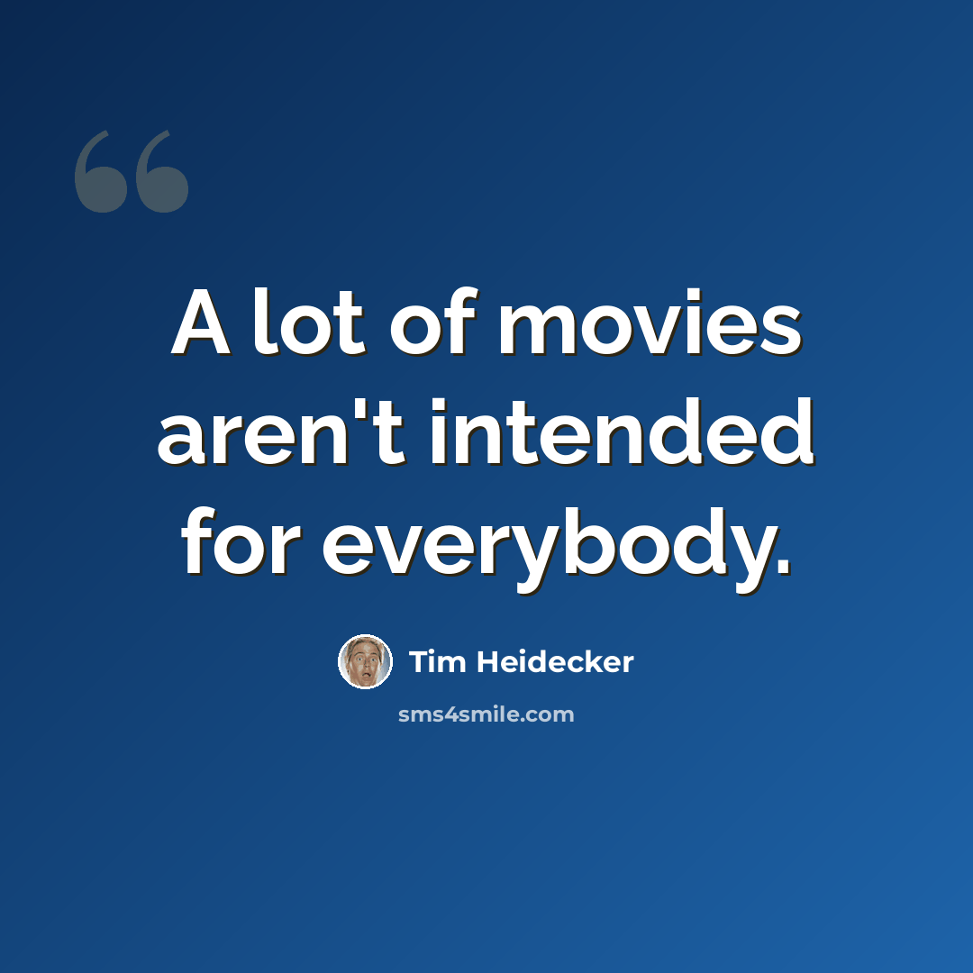 “A lot of movies aren't intended for everybody.” quote by Tim Heidecker