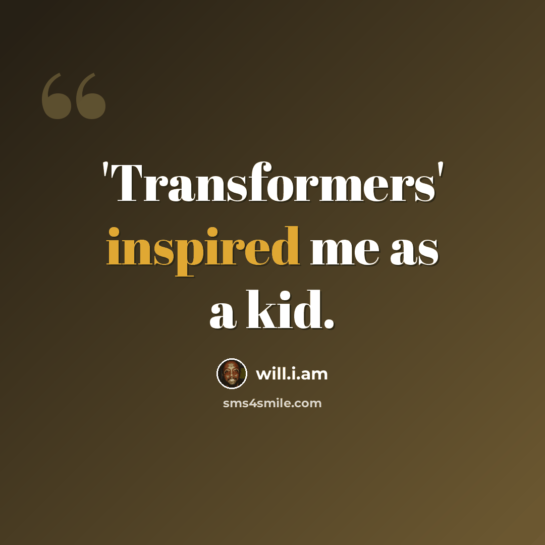 “'Transformers' inspired me as a kid.” quote by will.i.am