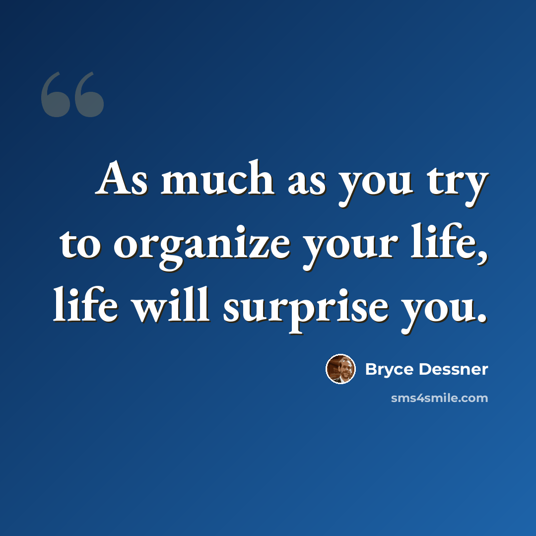 “As much as you try to organize your life, life will surprise you.” quote by Bryce Dessner
