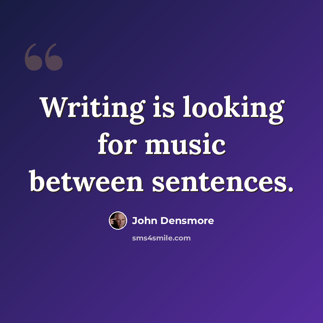 “Writing is looking for music between sentences.” quote by John Densmore