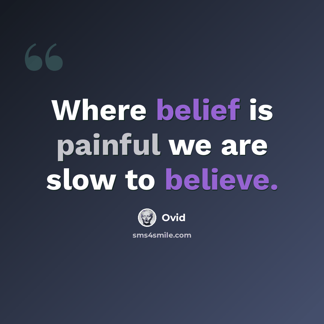 “Where belief is painful we are slow to believe.” quote by Ovid