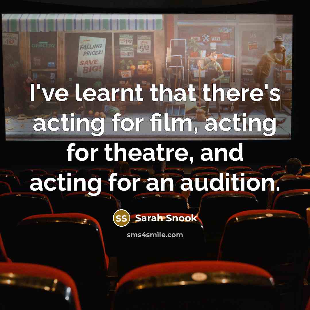 “I've learnt that there's acting for film, acting for theatre, and acting for an audition.” quote by Sarah Snook