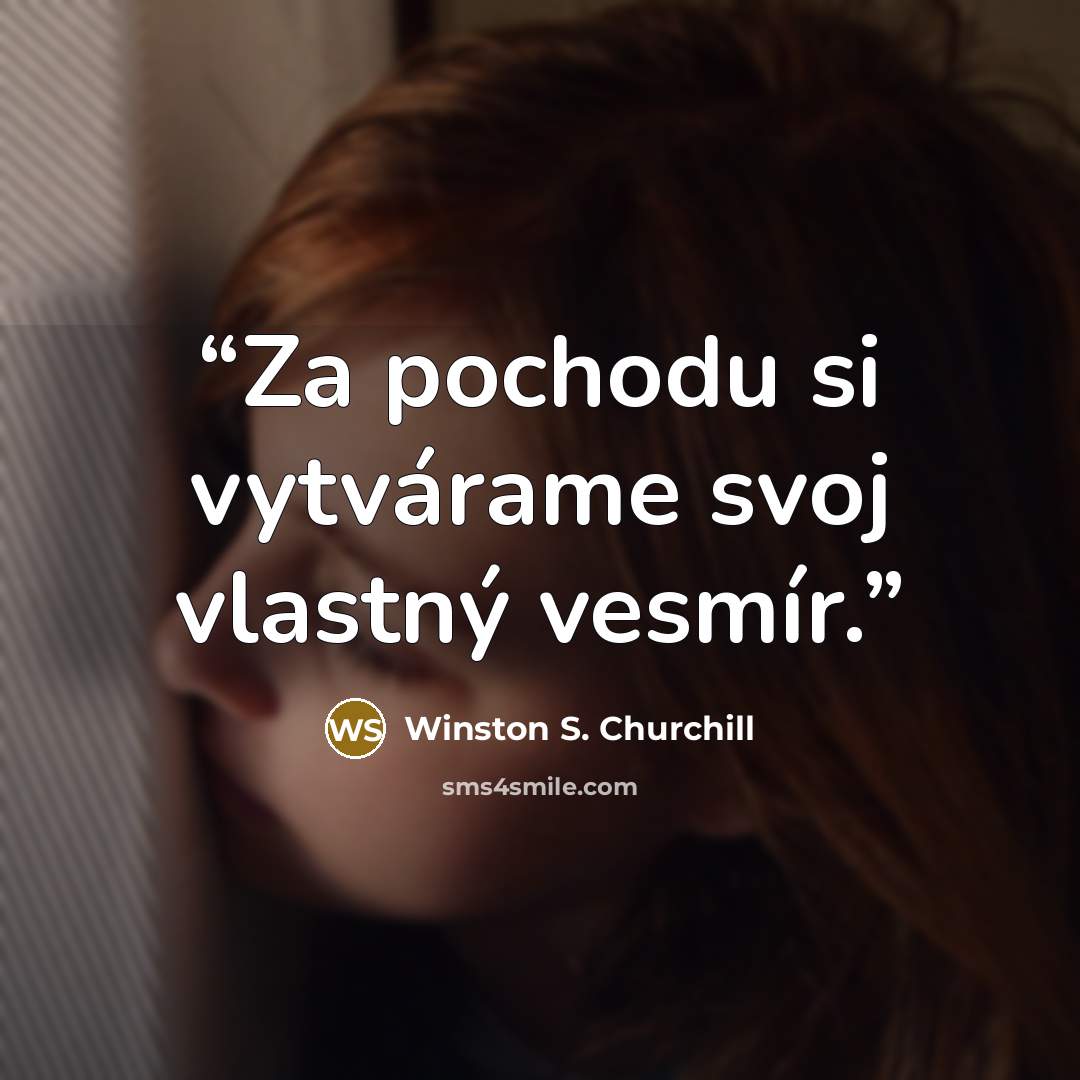 “Za pochodu si vytvárame svoj vlastný vesmír.” quote by Winston S. Churchill