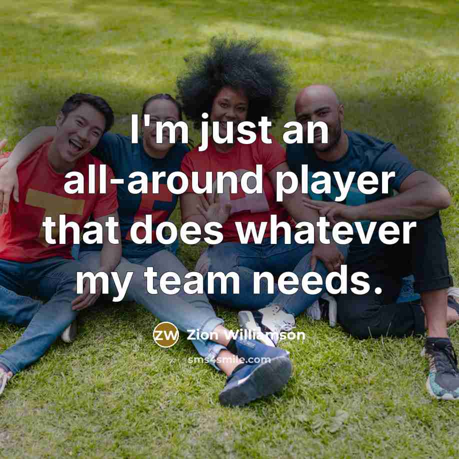 “I'm just an all-around player that does whatever my team needs.” quote by Zion Williamson