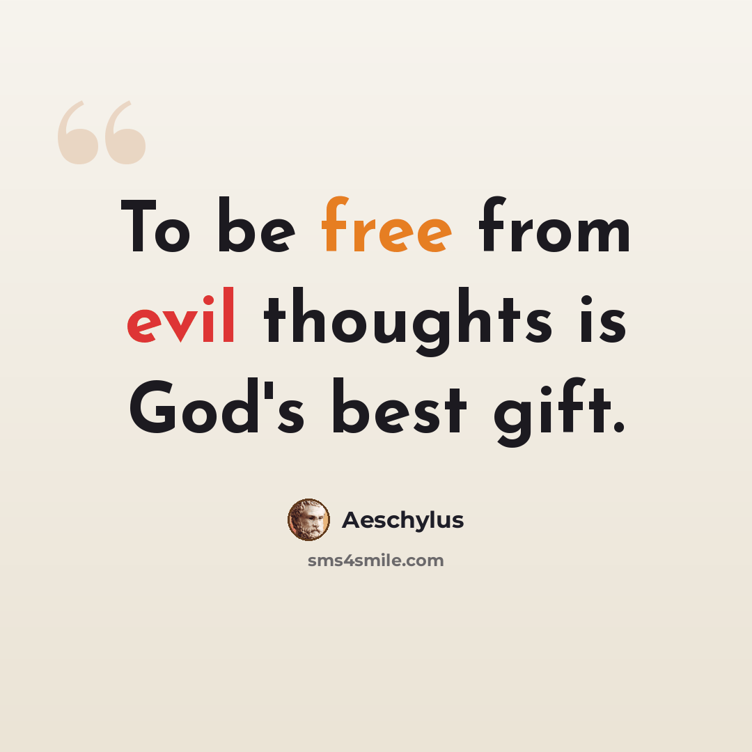 “To be free from evil thoughts is God's best gift.” quote by Aeschylus
