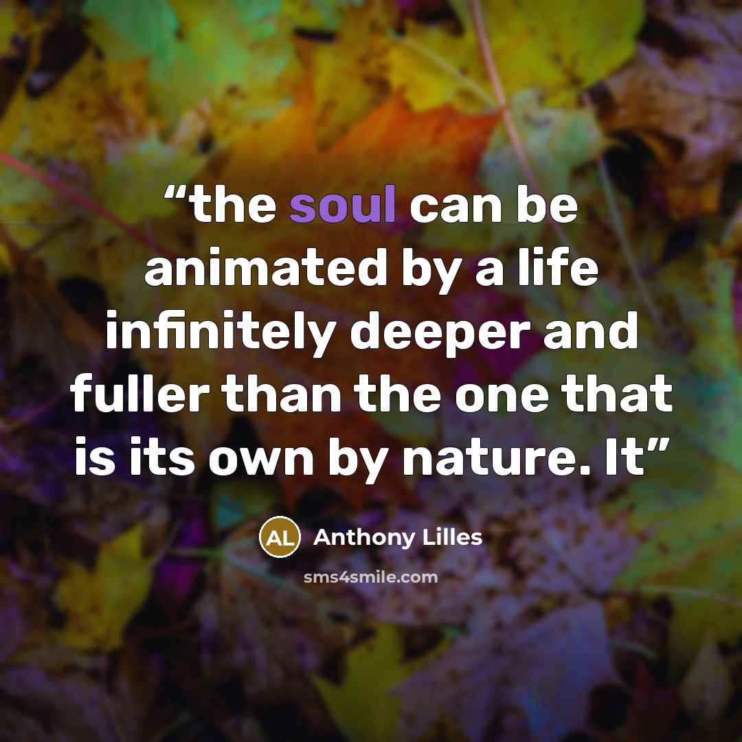 “the soul can be animated by a life infinitely deeper and fuller than the one that is its own by nature. It” quote by Anthony Lilles