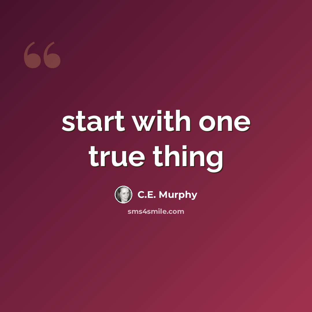 “start with one true thing” quote by C.E. Murphy