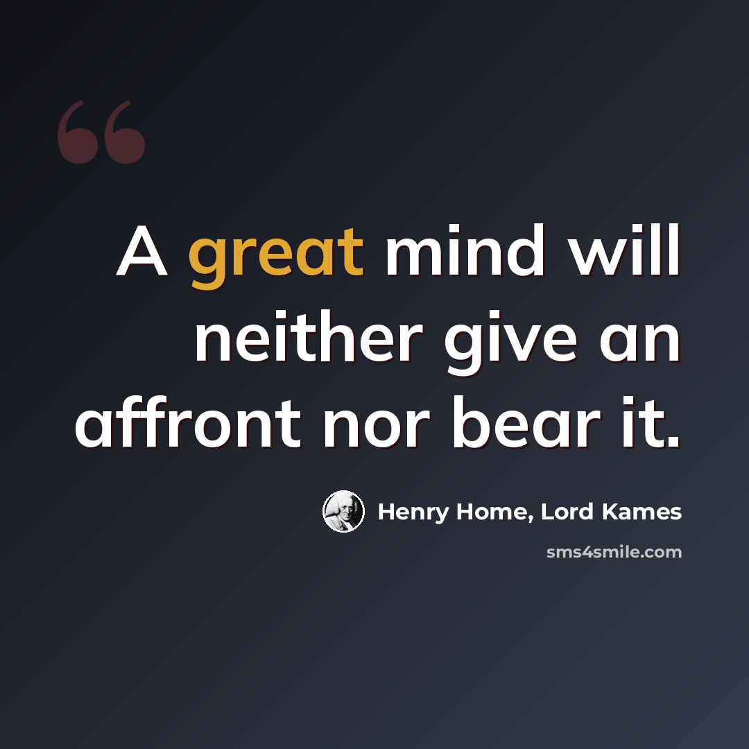 “A great mind will neither give an affront nor bear it.” quote by Henry Home, Lord Kames