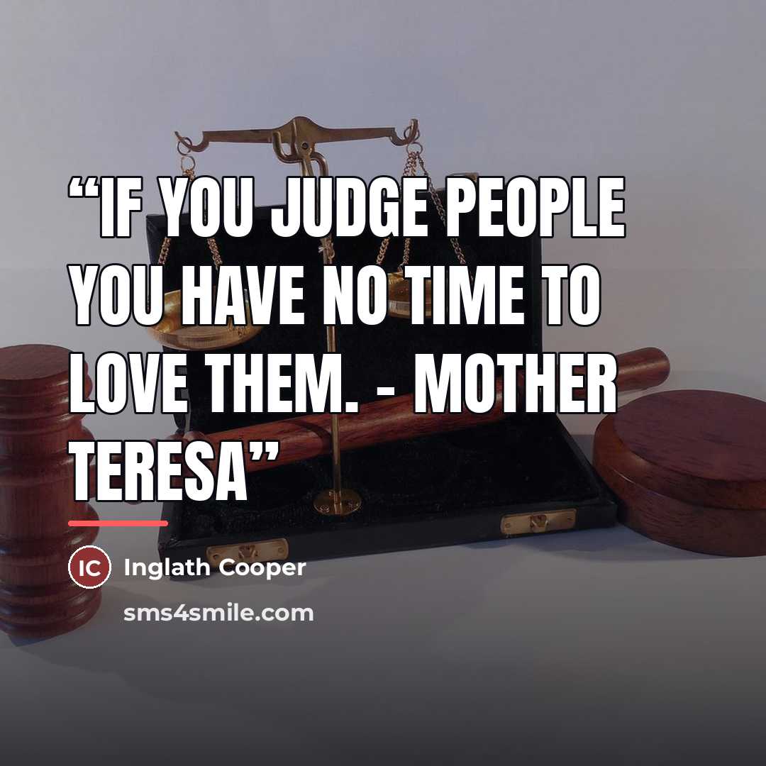 “If you judge people you have no time to love them. - Mother Teresa” quote by Inglath Cooper