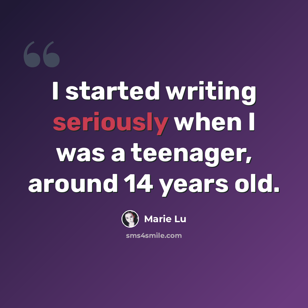 “I started writing seriously when I was a teenager, around 14 years old.” quote by Marie Lu
