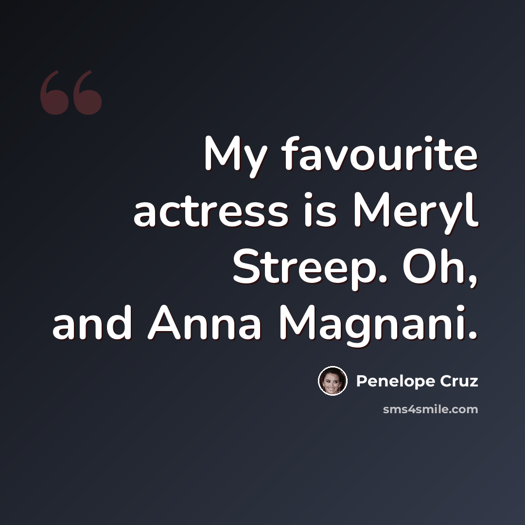 “My favourite actress is Meryl Streep. Oh, and Anna Magnani.” quote by Penelope Cruz