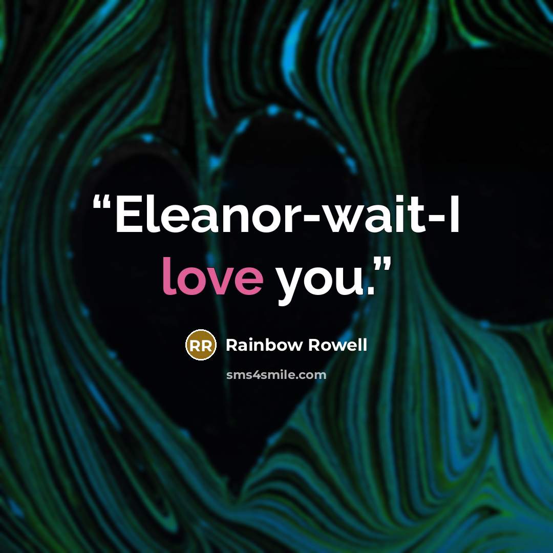 “Eleanor-wait-I love you.” quote by Rainbow Rowell