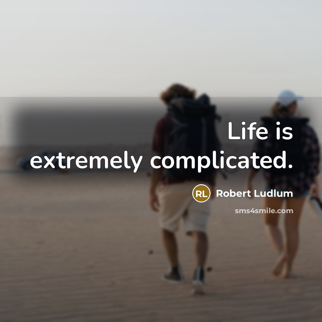 “Life is extremely complicated.” quote by Robert Ludlum