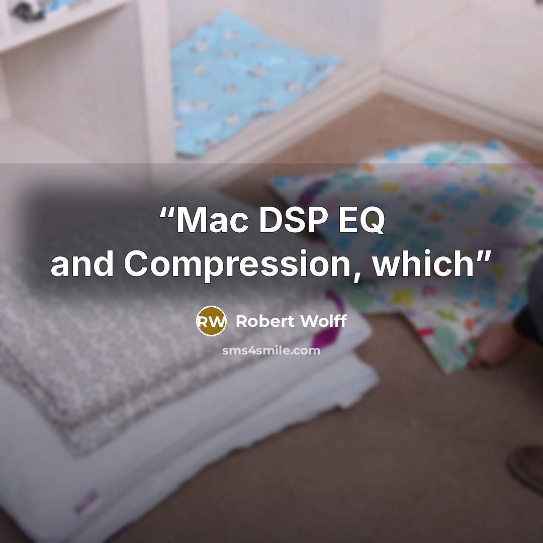 “Mac DSP EQ and Compression, which” quote by Robert Wolff